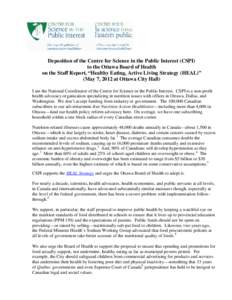 Deposition of the Centre for Science in the Public Interest (CSPI) to the Ottawa Board of Health on the Staff Report, “Healthy Eating, Active Living Strategy (HEAL)” (May 7, 2012 at Ottawa City Hall) I am the Nationa