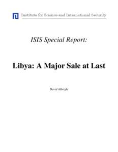 Institute for Science and International Security  ISIS Special Report: Libya: A Major Sale at Last David Albright
