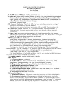 REDWOOD COMMUNITY RADIO Board Meeting Minutes July 22, 2008 I. Call To Order at 5:06 pm. Meeting ground rules read. II. Roll Call: Marcia Bauer, President/Member rep; Bettye Etter, Vice-President/Correspondence Secretary