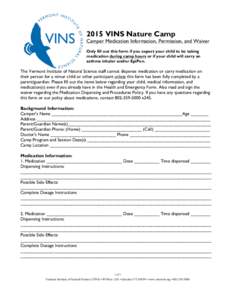 2015 VINS Nature Camp Camper Medication Information, Permission, and Waiver Only fill out this form if you expect your child to be taking medication during camp hours or if your child will carry an asthma inhaler and/or 