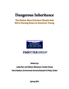 Dangerous Inheritance The Hotter, More Extreme Climate that We’re Passing Down to America’s Young Written by: Judee Burr and Gideon Weissman, Frontier Group