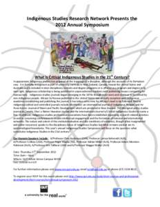 Indigenous Studies Research Network Presents the 2012 Annual Symposium What is Critical Indigenous Studies in the 21st Century? In appearance Indigenous studies has acquired all the trappings of a discipline, although th