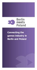 Connecting the games industry in Berlin and Poland www.berlin-meets-poland.de