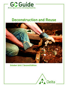 Deconstruction and Reuse  October 2012 | Second Edition ABOUT DELTA’S GO-GUIDES The Green Economy is full of exciting opportunities, but the path isn’t