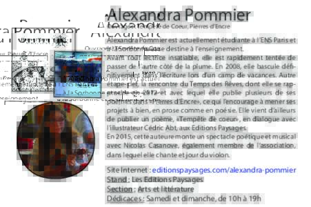 Alexandra Pommier Ouvrages : Tempête de Coeur, Pierres d’Encre Alexandra Pommier est actuellement étudiante à l’ENS Paris et à la Sorbonne et se destine à l’enseignement. Avant tout lectrice insatiable, elle e