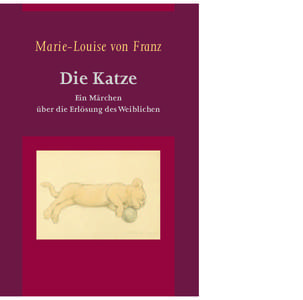 Marie-Louise von Franz  Die Katze Ein Märchen über die Erlösung des Weiblichen