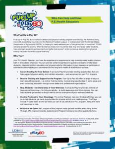 Who Can Help and How: P.E./Health Educators Why Fuel Up to Play 60? Fuel Up to Play 60, the in-school nutrition and physical activity program launched by the National Dairy Council®, local Dairy Councils and the Nationa