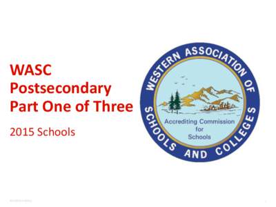 WASC Postsecondary Part One of Three 2015 Schools  2013©ACS-WASC