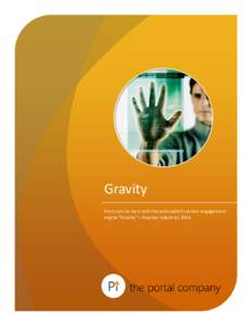 Gravity From zero to hero with the actionable End User engagement engine “Gravity” – Peaches Industries 2014 In today’s world, it is hard to keep an overview about what’s going on and what is truly important f