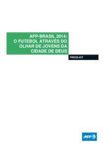 AFP-BRASIL 2014: O FUTEBOL ATRAVÉS DO OLHAR DE JOVENS DA CIDADE DE DEUS PRESS-KIT