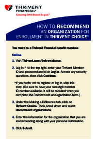 HOW TO RECOMMEND  AN ORGANIZATION FOR ENROLLMENT IN THRIVENT CHOICE® You must be a Thrivent Financial benefit member. Online