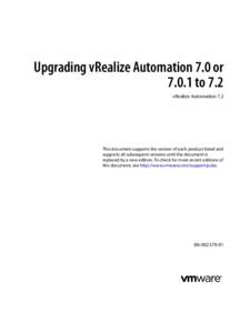 Upgrading vRealize Automation 7.0 orto 7.2 vRealize Automation 7.2 This document supports the version of each product listed and supports all subsequent versions until the document is