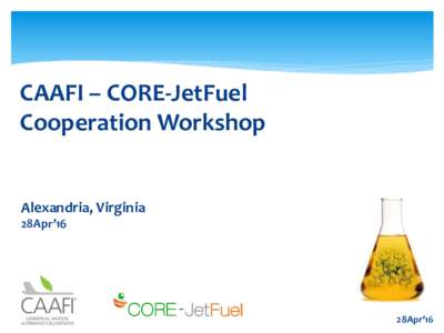 CAAFI – CORE-JetFuel Cooperation Workshop Alexandria, Virginia 28Apr’16
