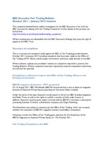 BBC Executive Fair Trading Bulletin October 2011 – January 2012 inclusive The complaints detailed below reflect investigation by the BBC Executive in line with the BBC’s process for dealing with Fair Trading Complain