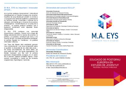 El M.A. EYS és important i innovador perquè... és el primer postgrau transnacional i intercultural interdisciplinari en Estudis Europeus de Joventut. Qualifica els seus titulats per accedir no només a un programa de 