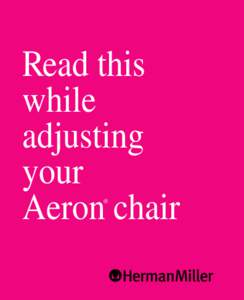 Read this while adjusting your Aeron chair ®