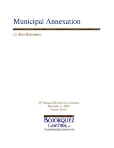 Municipal Annexation by Alan Bojorquez 26th Annual Election Law Seminar December 5, 2014 Austin, Texas