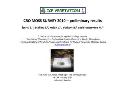 CRO MOSS SURVEY 2010 – preliminary results Špirić, Z. 1, Stafilov T. 2, Kušan V. 1, Vuckovic I. 2 and Frontasyeva M. 3 1 OIKON Ltd. – Institute for Applied Ecology, Croatia 2 Institute of Chemistry, Ss. Cyril and 