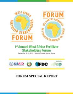 1st Annual West Africa Fertilizer Stakeholders Forum September 18-19, 2013 • National Theatre • Accra, Ghana FORUM SPECIAL REPORT