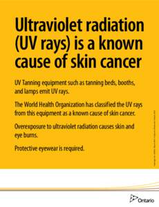 Ultraviolet radiation (UV rays) is a known cause of skin cancer The World Health Organization has classified the UV rays from this equipment as a known cause of skin cancer. Overexposure to ultraviolet radiation causes 
