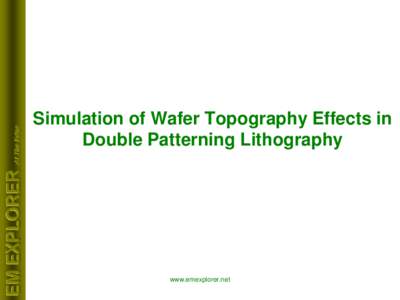 At The Edge  EM EXPLORER Simulation of Wafer Topography Effects in Double Patterning Lithography