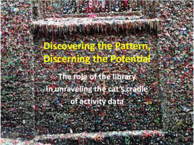 Discovering the Pattern, Discerning the Potential The role of the library in unraveling the cat’s cradle of activity data