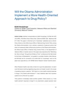 Will the Obama Administration Implement a More Health-Oriented Approach to Drug Policy? Keith Humphreys Center for Health Care Evaluation; Veterans Affairs and Stanford University Medical Centers
