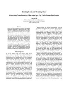 Coming Good and Breaking Bad: Generating Transformative Character Arcs For Use in Compelling Stories Tony Veale School of Computer Science and Informatics University College Dublin, Belfield D4, Ireland. Tony.Veale@UCD.i