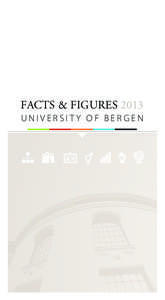 FACTS & FIGURES 2013 UNIVERSITY OF BERGEN The University of Bergen (UiB) is an internationally recognised research university. Academic diversity and high quality are ­fundamental for us. UiB is the most cited universi
