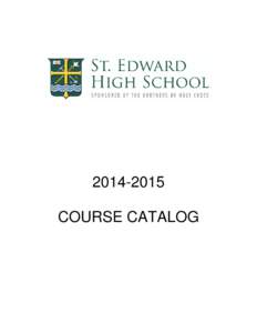 [removed]COURSE CATALOG ST. EDWARD HIGH SCHOOL MISSION STATEMENT St. Edward High School, a Catholic school in the Holy Cross tradition,