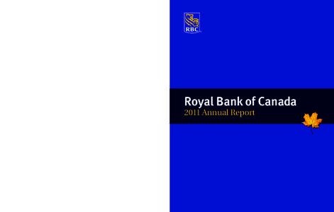 ROYA L BA NK OF C A NA DA I[removed]A NNUA L REPOR T  Royal Bank of Canada 2011 Annual Report  All paper used in the production of this report is FSC®‡ (Forest Stewardship Council®‡) certified, acid free and elementa