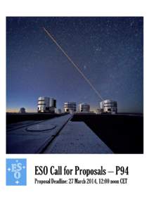 Call for Proposals  ESO Period 94 Proposal Deadline: 27 March 2014, 12:00 noon Central European Time