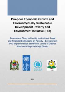 Pro-poor Economic Growth and Environmentally Sustainable Development Poverty and Environment Initiative (PEI) Assessment Study to Identify Institutional, Legal and Financial Bottlenecks on Poverty – Environment