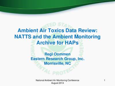 Ambient Air Toxics Data Review: NATTS and the Ambient Monitoring Archive for HAPs Regi Oommen Eastern Research Group, Inc. Morrisville, NC