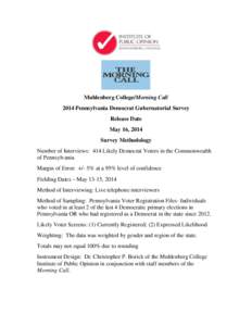 Muhlenberg College/Morning Call 2014 Pennsylvania Democrat Gubernatorial Survey Release Date May 16, 2014 Survey Methodology Number of Interviews: 414 Likely Democrat Voters in the Commonwealth