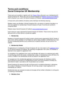 Terms and conditions Social Enterprise UK Membership These terms and conditions, together with the Privacy Policy will govern your membership with Social Enterprise UK. Please also see the Social Enterprise UK Website Te