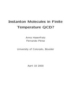 Instanton Mole
ules in Finite Temperature QCD? Anna Hasenfratz Fernando Perez University of Colorado, Boulder