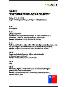 TALLER “EXPORTAR EN UN-DOS-POR-TRES” Fecha: 28 de abril 2015 Lugar: Hotel Diego de Almagro, Av. Ogana #1320, Coyhaique.  8:30