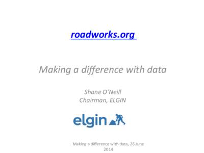 roadworks.org	
  	
   	
     Making	
  a	
  diﬀerence	
  with	
  data	
   	
  