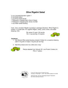 Olive Rigatini Salad ¾ cup uncooked Aprotein rigatini 1 /3 cup sliced celery ¼ cup thinly sliced carrots 1 Tablespoon chopped black olives (2 large) 1 Tablespoon chopped green olives (3 small)