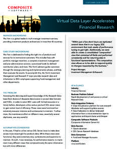 customer case study  Virtual Data Layer Accelerates Financial Research business background The Firm is a global leader in multi-manager investment services,