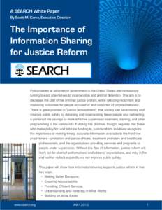 A SEARCH White Paper By Scott M. Came, Executive Director The Importance of Information Sharing for Justice Reform