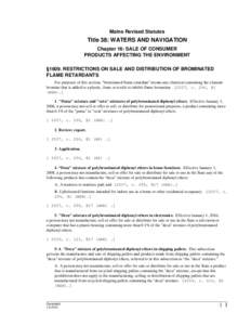 Maine Revised Statutes  Title 38: WATERS AND NAVIGATION Chapter 16: SALE OF CONSUMER PRODUCTS AFFECTING THE ENVIRONMENT §1609. RESTRICTIONS ON SALE AND DISTRIBUTION OF BROMINATED