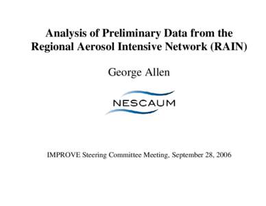 Analysis of Preliminary Data from the Regional Aerosol Intensive Network (RAIN) George Allen IMPROVE Steering Committee Meeting, September 28, 2006