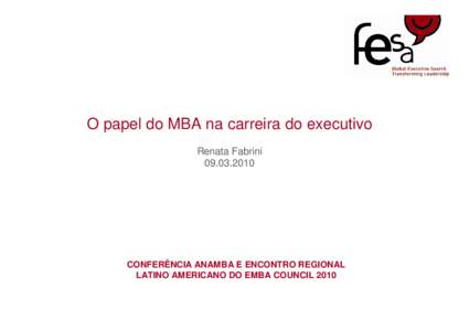 O papel do MBA na carreira do executivo Renata FabriniCONFERÊNCIA ANAMBA E ENCONTRO REGIONAL LATINO AMERICANO DO EMBA COUNCIL 2010