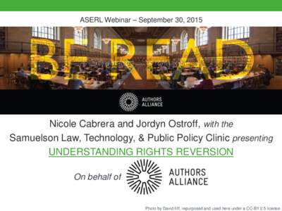 ASERL Webinar – September 30, 2015  Nicole Cabrera and Jordyn Ostroff, with the Samuelson Law, Technology, & Public Policy Clinic presenting UNDERSTANDING RIGHTS REVERSION On behalf of