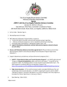 City of Los Angeles Bicycle Advisory Committee Advocacy & Education Subcommittee Agenda JOINTLY with City of Los Angeles Pedestrian Advisory Committee January 16, 2014 at 1:45 p.m. City Hall East, Third Floor, Controller