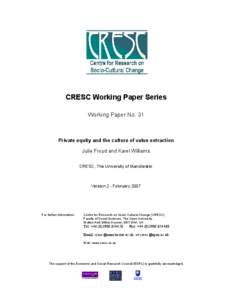CRESC Working Paper Series Working Paper No. 31 Private equity and the culture of value extraction Julie Froud and Karel Williams CRESC, The University of Manchester