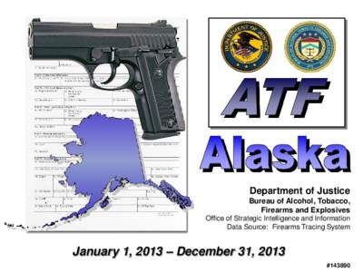 Department of Justice Bureau of Alcohol, Tobacco, Firearms and Explosives Office of Strategic Intelligence and Information Data Source: Firearms Tracing System