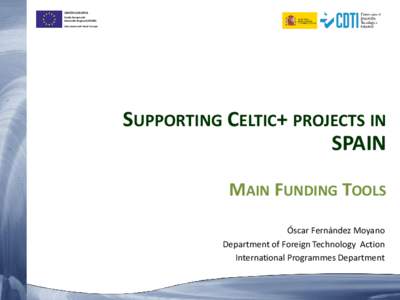 UNIÓN EUROPEA Fondo Europeo de Desarrollo Regional (FEDER) Una manera de hacer Europa  SUPPORTING CELTIC+ PROJECTS IN